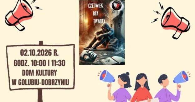 2 października w Domu Kultury w Golubiu-Dobrzyniu odbędzie się bezpłatny spektakl profilaktyczny „Człowiek bez twarzy”.